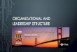 ORGANIZATIONAL AND LEADERSHIP STRUCTURE of...ELEMENTS OF ORGANIZATIONAL STRUCTURE ... Increased organic model of organization De-emphasizes job specialization Relatively informal Decentralizes
