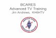 BCARES Advanced TV Training - kh6htv · PDF fileAdvanced TV Training Jim Andrews, KH6HTV. ... multi-path propagation • May be added as an extra feature in the future to Chautauqua