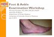 Foot & Ankle Examination Workshop - · PDF fileTalocrural (Ankle) Joint ... Clinical examination of the foot and ankle. Prim Care. 2005 Mar;32(1):105-32 • Saleh A, Sadeghpour R,