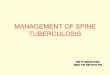 MANAGEMENT OF SPINE TUBERCULOSIS O… · Ø MC site: Thoracic , lumber region followed by cervical vertebrae. Ø Can occur at any age but ... -severe paralysis from cervical disease,-severe