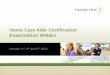 Home Care Aide Certification Examination WebEx - Prometric · PDF fileHome Care Aide Certification Examination WebEx October 3rd, 4 th and 5 2012 . Agenda + Test Development Process