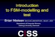 Introduction to FSM-modelling and test - Aalborg Universitetpeople.cs.aau.dk/~bnielsen/MBTV-Tallinn08/material/fsm-intro.pdf · Introduction to FSM-modelling and ... •Can be translated