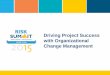 Driving Project Success with Organizational Change … 1. Build high-level understanding of the Organizational Change Management (OCM) discipline 2. Learn the first steps for building