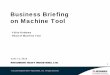Business Briefing on Machine Tool Briefing on Machine Tool ... • Air- conditioning equipment • Machine ... MHI-IpT Acquired in May 2005 Ranipet, India
