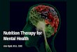 Nutrition Therapy for Mental Health - · PDF fileNutrition Therapy for Mental Health ... Functional Medicine addresses the underlying causes of ... These arguments are now fading away