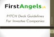 PITCH Deck Guidelines - FirstAngels JAfirstangelsja.com/.../uploads/2015/08/FAJ-Pitch-Deck-Guidelines.pdf · PITCH Deck Guidelines For Investee Companies 1 14. The Pitch The Angels