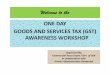 Welcome to the ONE DAY GOODS AND SERVICES …ganderbal.nic.in/docs/GST-Workshop-Doc.pdfgoods and services tax (gst) awareness workshop ... • central sales tax (cst) ... salient features