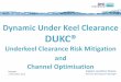 Dynamic Under Keel Clearance DUKC® - Lone Star · PDF fileWave Response/Setdown Heel Squat Tidal Residual Static Rule –TOP DOWN approach Variable Nett UKC Clearance VARIABLE RISK