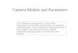 Camera Models and Parameters - University of Toronto Models Overview • Extrinsic Parameters : define the location and orientation of the camera with respect to the world frame. •