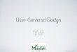 Lecture 4 - User centered designtlatoza/teaching/swe632f15/Lecture 4 - User... · • HW3 due in 1 week 4. ... User-centered design 7 What problems may users encounter w/ current