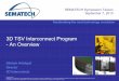 3D TSV Interconnect Program An Overview - SEMATECH 6... · Need a common materials and equipment path to serve a ... Modeling & simulation. 3D TSV program ... Workshop – July 13,