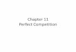 Chapter 11 Perfect Competition - University of - Web.UVic.caweb.uvic.ca/~okhan/Chapter 11 Perfect competition.pdf · The quantity chosen by the firm ... is defined as the difference