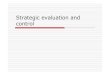 Strategic evaluation and control - site.iugaza.edu.pssite.iugaza.edu.ps/.../2010/02/Strategic-evaluation-and-control.pdf · Strategic evaluation and control. Strategy Review ... •