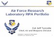 Air Force Research Laboratory RPA Portfolio · PDF fileAir Force Research Laboratory RPA Portfolio Col Jeff Turcotte ... The RPA IPT goal is to align AFRL ... Develop a small light