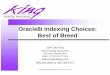 Oracle8i Indexing Choices: Best of Breed - King Training ...kingtraining.com/confdownloads/downloads/O8index_slides.pdfBitmap index maintenance can be expensive; an individual bit
