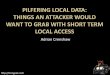 Pilfering Local Data:Things an Attacker Would want to · PDF fileOS/BIOs passwords . ... Bypass password on some ... Pilfering Local Data:Things an Attacker Would want to Grab with