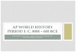 AP WORLD HISTORY Period 1: c. 8000 – 600 BCEharrisonhumanities.weebly.com/uploads/5/8/0/4/58047613/...•Ancient River Valley Civilizations Title AP WORLD HISTORY Period 1: c. 8000