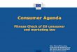 Fitness Check of EU consumer and marketing la Agenda Fitness Check of EU consumer and marketing law Peter Bischoff-Everding Consumer & Marketing Law DG Justice and Consumers European