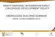 DRAFT NATIONAL INTEGRATED EARLY CHILDHOOD DEVELOPMENT POLICY KNOWLEDGE BUILDING · PDF file · 2017-02-03DRAFT NATIONAL INTEGRATED EARLY CHILDHOOD DEVELOPMENT POLICY KNOWLEDGE BUILDING