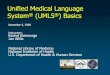 Unified Medical Language System (UMLS ) Basics Medical Language System® (UMLS®) Basics December 5, 2008 Instructors: Rachel Kleinsorge Jan Willis National Library of Medicine National