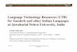 Language Technology Resources (LTR) for Sanskrit and LTR for Sanskrit and other Indian languages at JNU, India 1 Language Technology Resources (LTR) for Sanskrit and other Indian Languages