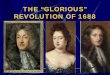 THE GLORIOUS REVOLUTION OF 1688 - University Of …faculty.history.umd.edu/.../236/documents/THEGLORIOUSREVOLUTI… · main headings what was it and why was it glorious? the reign