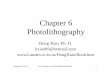 Chapter 6 Photolithography - miun.seapachepersonal.miun.se/~gorthu/ch06.pdf · Photoresist Chemistry ... • Light intensity is lower than I-line (365 nm) from high-pressure mercury
