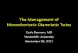 The Management of Monochorionic-Diamniotic Twins Management of Monochorionic-Diamniotic Twins Carla Ransom, MD Vanderbilt University November 30, 2012