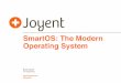 SmartOS: The Modern Operating Systemwiki.smartos.org/download/attachments/753667/smartos-modernOS.pdf · SmartOS: The Modern Operating System @bcantrill. ... ﬂexibility and security