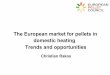 The European market for pellets in domestic heating … konf/2014-05-12...The European market for pellets in domestic heating Trends and opportunities Christian Rakos