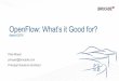 OpenFlow: What’s it Good for? - APNIC · PDF fileOpenFlow: What’s it Good for? Apricot 2016 Pete Moyer pmoyer@brocade.com Principal Solutions Architect . Agenda • SDN & OpenFlow