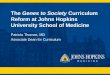 The Genes to Society Curriculum Reform at Johns … Genes to Society Curriculum Reform at Johns Hopkins University School of Medicine Patricia Thomas, MD Associate Dean for Curriculum