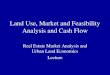 Land Use, Market and Feasibility Analysis and Cash Flowjrdelisle.com/courses/SpecialCourses/Lecture Land Use_ Market... · Land Use, Market and Feasibility Analysis and Cash Flow
