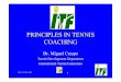 PRINCIPLES IN TENNIS COACHING - Miguel Crespo in Tennis Coaching... · • Firmly established between age of 11-14 ... • Plan drills in order to respect the ... Principles in Tennis