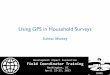 Using GPS in Household Surveys - World Banksiteresources.worldbank.org/INTDEVIMPEVAINI/Resources/3998199... · GPS Coordinates ParcelID 36N UTM ... Take note of the (N) North and