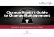 Change Agent’s Guide to Change · PDF file2 | CHANGE AGENT’S GUIDE TO CHANGE MANAGEMENT LaMarsh Global Managed Change™ is the core of this methodology, so let’s examine it