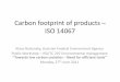 Carbon footprint of products ISO 14067 - standard.no 207 møte 2011/4 Klaus Radunsk… · Carbon footprint of products – ISO 14067 ... • Carbon footprint of products and ... –