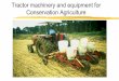 Tractor machinery and equipment for Conservation … machinery and equipment for Conservation Agriculture. Introduction Crop production in (sub) ... Tractor direct seed-drills and