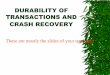 DURABILITY OF TRANSACTIONS AND CRASH …people.sabanciuniv.edu/ysaygin/documents/lectures/CS306_Lecture_7.pdfDURABILITY OF TRANSACTIONS AND CRASH RECOVERY ... (diff) written to log,