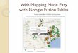 Web Mapping Made Easy with Google Fusion · PDF fileThe Fusion Tables team has developed a whole new approach to exploring and visualizing your data. It's more powerful and flexible