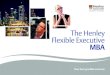 The Henley Flexible Executive  · PDF fileMBA Your best possible outcome ~ I ... and Change Module assignment Elective option ... Knowledge & Organisational Learning