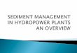 ALL RIVERS CARRY SEDIMENT - Alternate Hydro …ahec.org.in/ICHSD_2015/Presentations/Authors...YIELD FROM CATCHMENT AND TRAP EFFICIENCY KNOWN SEDIMENT YIELD UNIVERSAL SOIL LOSS EQUATION