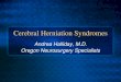 Andrea Halliday, M.D. Oregon Neurosurgery … Neurosurgery Specialists . Cerebral Herniation Syndromes ... cerebral edema as seen in patients with severe traumatic brain injury 