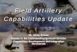 Field Artillery Capabilities Update · PDF fileField Artillery Capabilities Update ... Irregular Warfare to Major Combat ... 9“Near precision” capabilities like PGK have a place—TLE