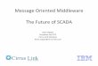 Message Oriented Middleware The Future of · PDF fileMessage Oriented Middleware The Future of SCADA ... TANO Model 10 TANO Model 100 Tejas ... for the Oil and Gas Industry ibm.co/19ephrs