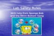 Lab Safety Rules · PPT file · Web view · 2017-08-16Lab Safety Rules. With help from Sponge Bob and the Bikini Bottom Gang