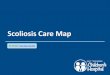Scoliosis Care Map - Children's Hospital in Knoxville idiopathic scoliosis: Management and prognosis Scoliosis Care Map For questions concerning this care map, contact: CareMap@etch.com