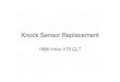 Knock Sensor Replacement and Repairvolvospeed.com/pdf/knock_sensor.pdf1998 Volvo V70 GLT. 1. ... not in the Volvo service department’s bank account. Title: Knock Sensor Replacement
