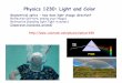 Physics 1230: Light and Color - University of … 1230: Light and Color ... blue light, but both slow down compared with the vacuum • Examples are the colors produced by prisms,