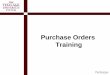 Purchase Orders Training - Texas A&M University Systemassets.system.tamus.edu/files/famis/pdf/TAMUSPurchaseOrders13.pdf · Purchase Orders Training . ... BP users set the term of
